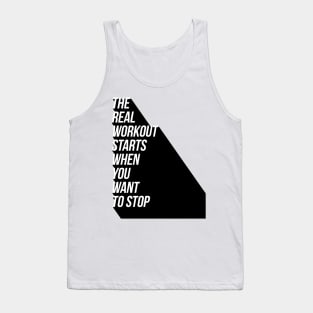 the real workout starts when you want to stop Tank Top